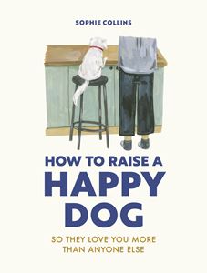 HOW TO RAISE A HAPPY DOG (HB)
