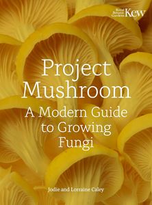 PROJECT MUSHROOM: A MODERN GUIDE/ FUNGI (KEW) (HB)