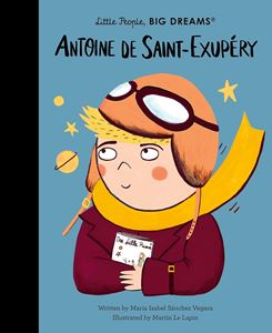 LITTLE PEOPLE BIG DREAMS: ANTOINE DE SAINT EXUPERY (HB)