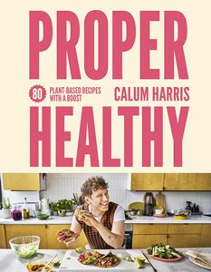 PROPER HEALTHY: 80 PLANT BASED RECIPES (HB)