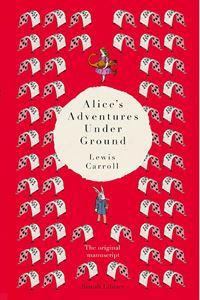 ALICES ADVENTURES UNDER GROUND: THE ORIGINAL MANUSCRIPT (HB)