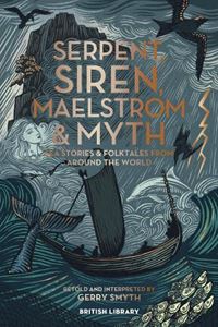 SERPENT SIREN MAELSTROM AND MYTH (SEA STORIES/ FOLKTALES) PB