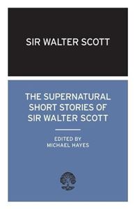 SUPERNATURAL SHORT STORIES OF SIR WALTER SCOTT