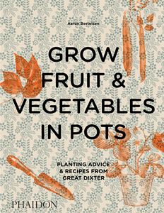 GROW FRUIT AND VEGETABLES IN POTS (GREAT DIXTER)