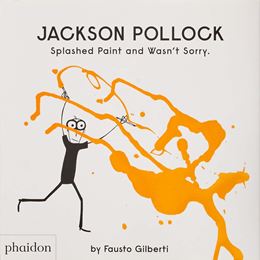 JACKSON POLLOCK SPLASHED PAINT AND WASNT SORRY (HB)