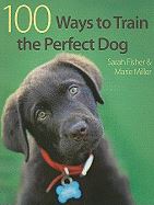 100 WAYS TO TRAIN THE PERFECT DOG