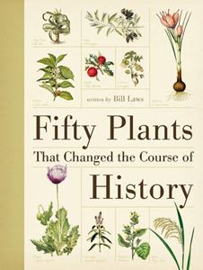 FIFTY PLANTS THAT CHANGED THE COURSE OF HISTORY