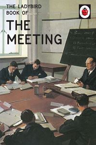 LADYBIRD BOOK OF THE MEETING (LADYBIRD FOR GROWN UPS)