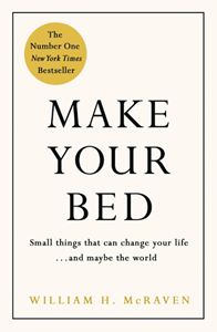 MAKE YOUR BED (SMALL THINGS THAT CAN CHANGE YOUR LIFE)