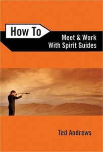 HOW TO MEET AND WORK WITH SPIRIT GUIDES