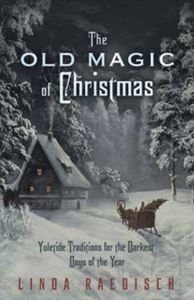 OLD MAGIC OF CHRISTMAS: YULETIDE TRADITIONS