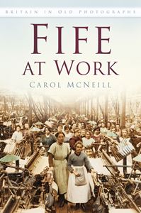 FIFE AT WORK (BRITAIN IN OLD PHOTOGRAPHS) (PB)