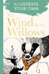 ILLUSTRATE YOUR OWN: THE WIND IN THE WILLOWS