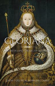 GLORIANA: ELIZABETH I AND THE ART OF QUEENSHIP (HB)