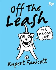 OFF THE LEASH: ITS A DOGS LIFE