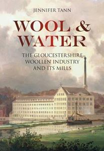 WOOL AND WATER (GLOUCESTERSHIRE WOOLEN INDUSTRY)