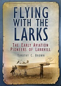 FLYING WITH THE LARKS: EARLY AVIATION/ LARKHILL (PB)