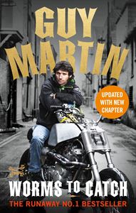 GUY MARTIN: WORMS TO CATCH