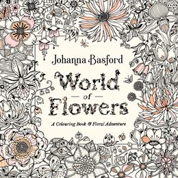 WORLD OF FLOWERS: A COLOURING BOOK AND FLORAL ADVENTURE