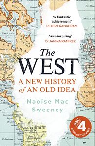 WEST: A NEW HISTORY OF AN OLD IDEA (HB)