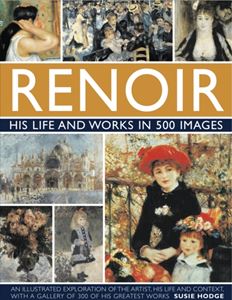 RENOIR: HIS LIFE AND WORKS IN 500 IMAGES