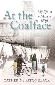 AT THE COALFACE: MY LIFE AS A MINERS WIFE (PB)