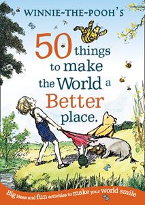 WINNIE THE POOHS 50 THINGS TO MAKE THE WORLD A BETTER PLACE