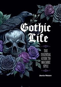 GOTHIC LIFE: THE ESSENTIAL GUIDE TO MACABRE STYLE (HB)