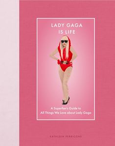 LADY GAGA IS LIFE: A SUPERFANS GUIDE (EPIC INK) (HB)