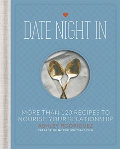 DATE NIGHT IN: 120 RECIPES TO NOURNISH YOUR RELATIONSHIP