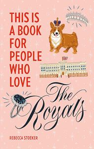 THIS IS A BOOK FOR PEOPLE WHO LOVE THE ROYALS