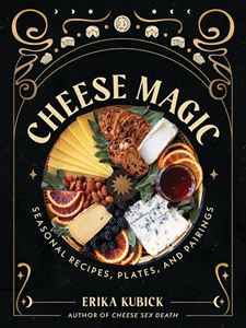 CHEESE MAGIC: SEASONAL RECIPES PLATES AND PAIRINGS (HB)
