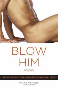 BLOW HIM AWAY (MIND BLOWING ORAL SEX) (BROADWAY BOOKS)