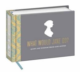 WHAT WOULD JANE DO : QUIPS/ WISDOM FROM JANE AUSTEN (POTTER)