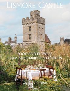 LISMORE CASTLE: FOOD AND FLOWERS FROM A HISTORIC GARDEN (HB)