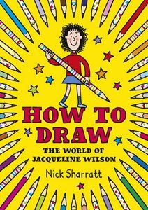 HOW TO DRAW THE WORLD OF JACQUELINE WILSON