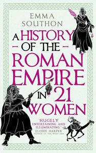 HISTORY OF THE ROMAN EMPIRE IN 21 WOMEN (PB)