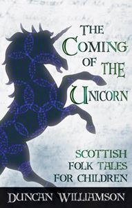 COMING OF THE UNICORN: SCOTTISH FOLK TALES FOR CHILDREN