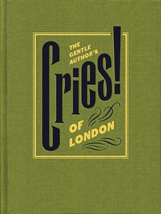 GENTLE AUTHORS CRIES OF LONDON (SPITALFIELDS LIFE) (HB)