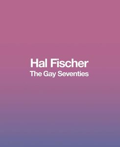 HAL FISCHER: THE GAY SEVENTIES (GALLERY 16) (HB)