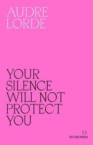 YOUR SILENCE WILL NOT PROTECT YOU (SILVER PRESS)