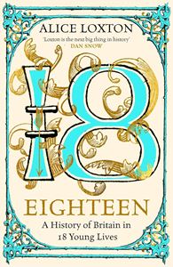 EIGHTEEN: A HISTORY OF BRITAIN IN 18 YOUNG LIVES (HB)