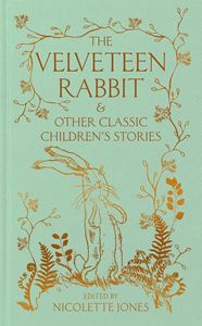 VELVETEEN RABBIT AND OTHER CLASSIC CHILDRENS STORIES (HB)
