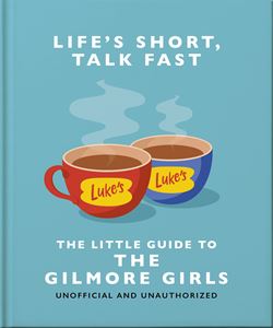 LIFES SHORT TALK FAST: LITTLE GUIDE TO/ GILMORE GIRLS (HB)