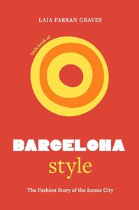 LITTLE BOOK OF BARCELONA STYLE: THE FASHION STORY (HB)