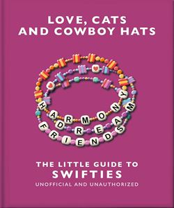 LOVE CATS AND COWBOY HATS: THE LITTLE GUIDE TO SWIFTIES (HB)