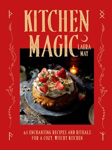 KITCHEN MAGIC: 65 ENCHANTING RECIPES AND RITUALS (HB)