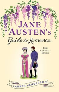 JANE AUSTENS GUIDE TO ROMANCE: THE REGENCY RULES (PB) (NEW)