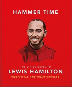 HAMMER TIME: THE LITTLE GUIDE TO LEWIS HAMILTON (HB)