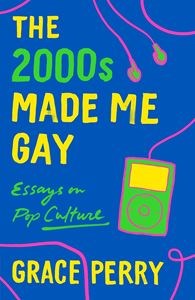 2000S MADE ME GAY: ESSAYS ON POP CULTURE (PB)